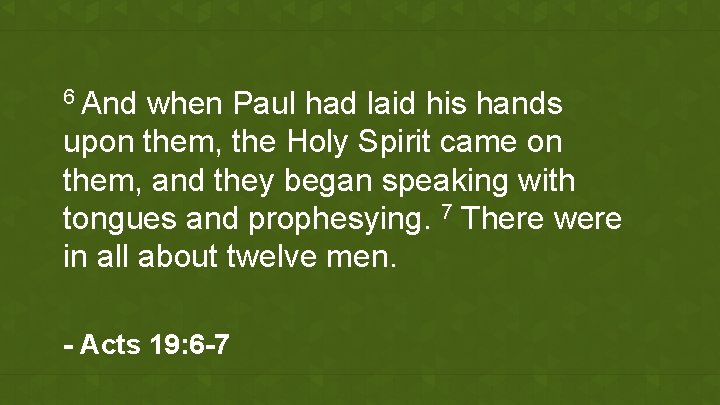 6 And when Paul had laid his hands upon them, the Holy Spirit came