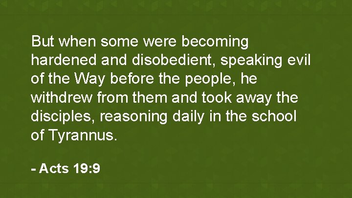 But when some were becoming hardened and disobedient, speaking evil of the Way before