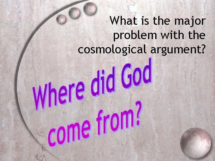 What is the major problem with the cosmological argument? 