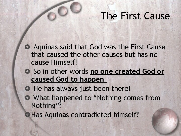 The First Cause Aquinas said that God was the First Cause that caused the