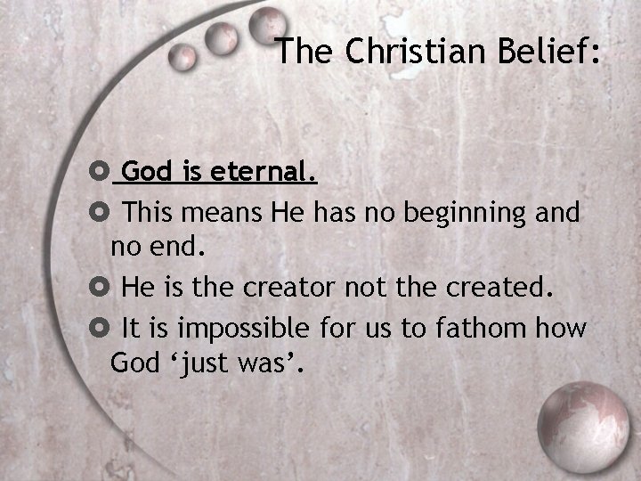 The Christian Belief: God is eternal. This means He has no beginning and no