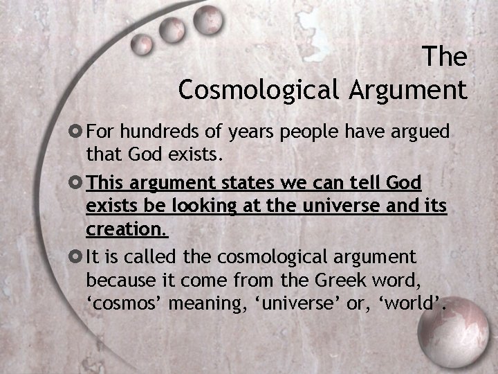 The Cosmological Argument For hundreds of years people have argued that God exists. This
