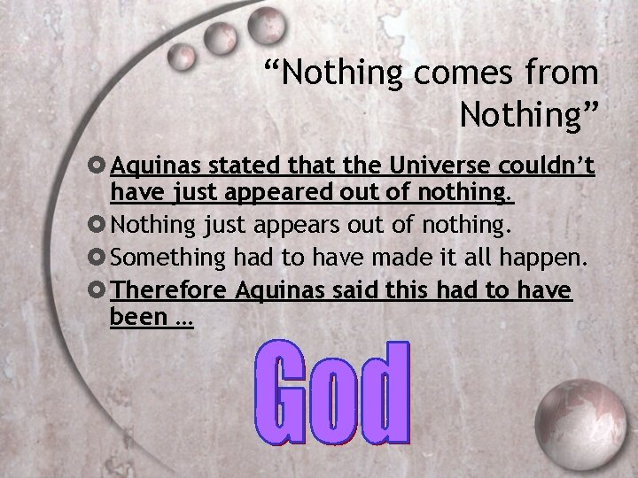 “Nothing comes from Nothing” Aquinas stated that the Universe couldn’t have just appeared out