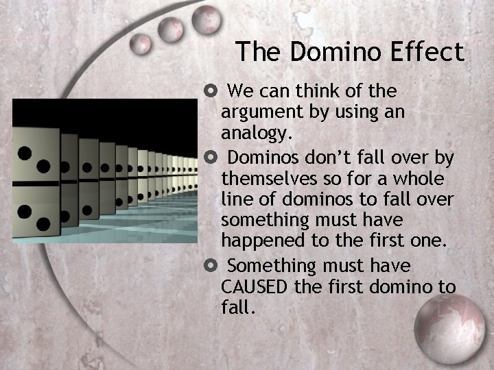 The Domino Effect We can think of the argument by using an analogy. Dominos