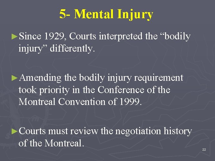 5 - Mental Injury ►Since 1929, Courts interpreted the “bodily injury” differently. ►Amending the