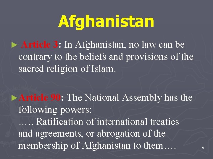 Afghanistan ► Article 3: In Afghanistan, no law can be contrary to the beliefs