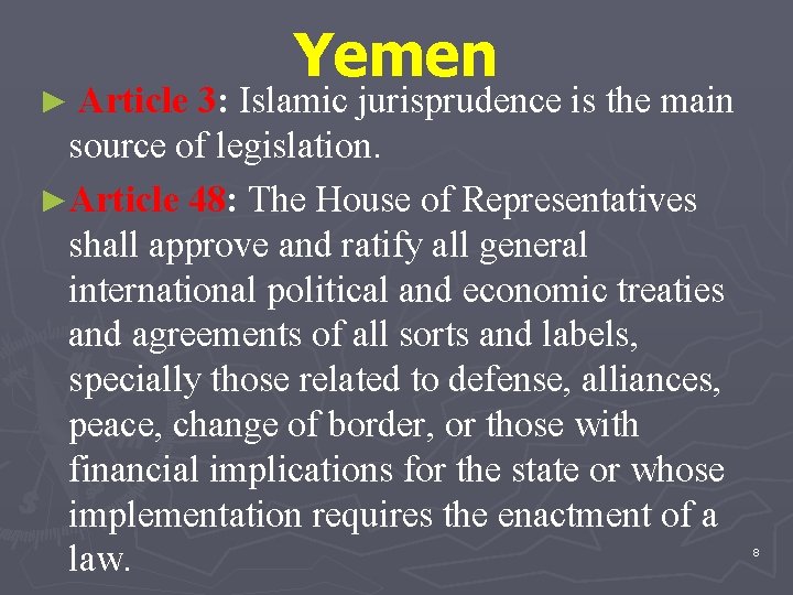 Yemen ► Article 3: Islamic jurisprudence is the main source of legislation. ►Article 48: