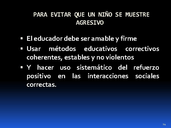 PARA EVITAR QUE UN NIÑO SE MUESTRE AGRESIVO El educador debe ser amable y