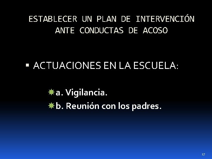 ESTABLECER UN PLAN DE INTERVENCIÓN ANTE CONDUCTAS DE ACOSO ACTUACIONES EN LA ESCUELA: a.