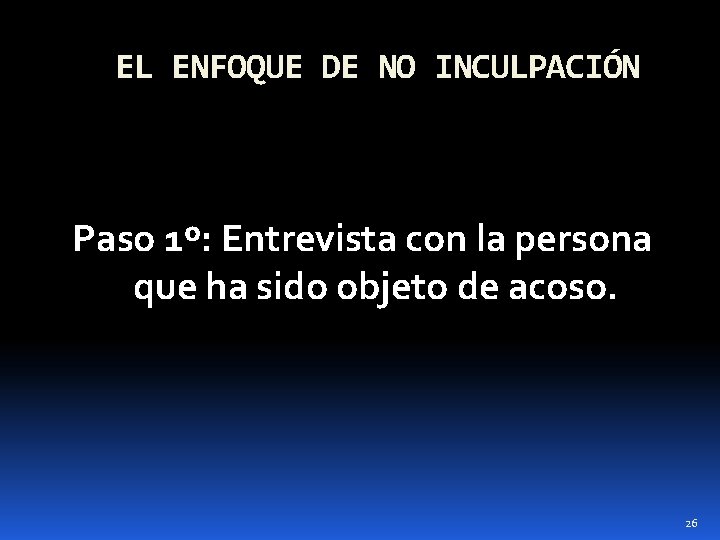 EL ENFOQUE DE NO INCULPACIÓN Paso 1º: Entrevista con la persona que ha sido