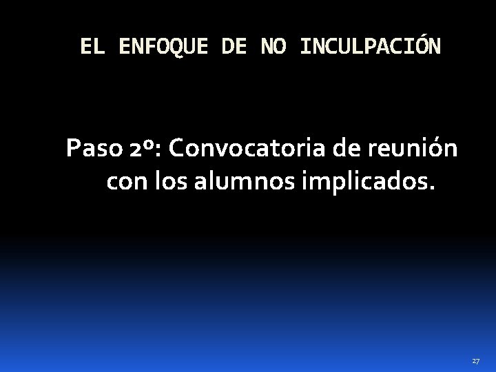 EL ENFOQUE DE NO INCULPACIÓN Paso 2º: Convocatoria de reunión con los alumnos implicados.