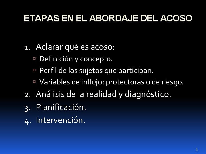 ETAPAS EN EL ABORDAJE DEL ACOSO 1. Aclarar qué es acoso: Definición y concepto.