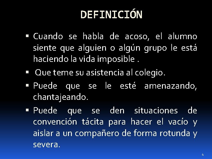 DEFINICIÓN Cuando se habla de acoso, el alumno siente que alguien o algún grupo