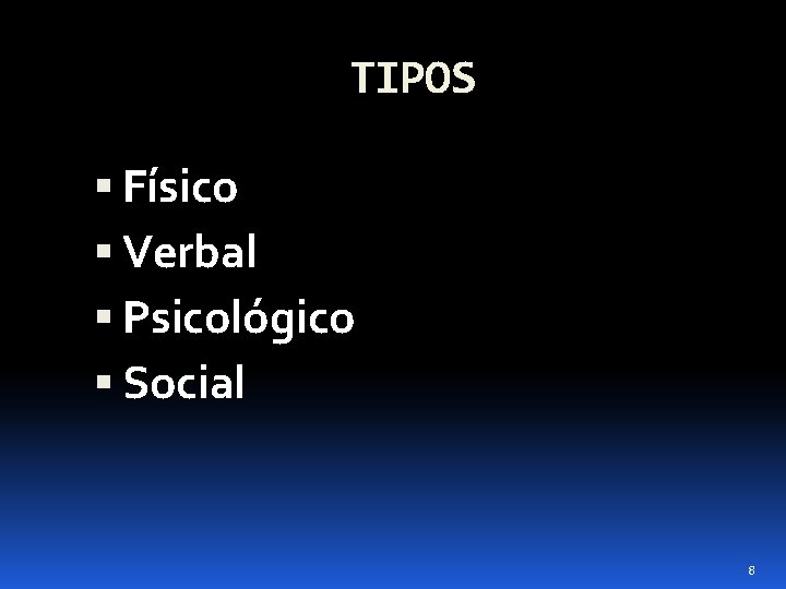 TIPOS Físico Verbal Psicológico Social 8 