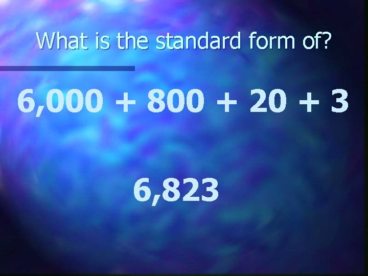 What is the standard form of? 6, 000 + 800 + 20 + 3
