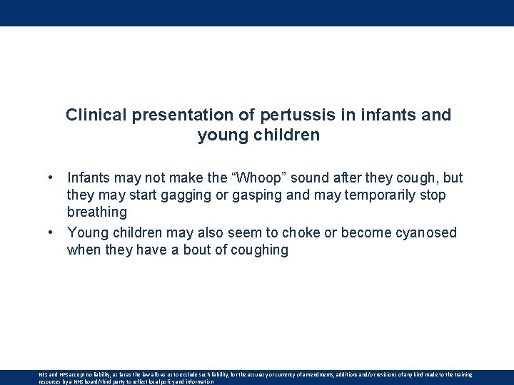 Clinical presentation of pertussis in infants and young children • Infants may not make
