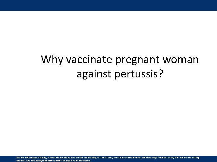 Why vaccinate pregnant woman against pertussis? NES and HPS accept no liability, as far