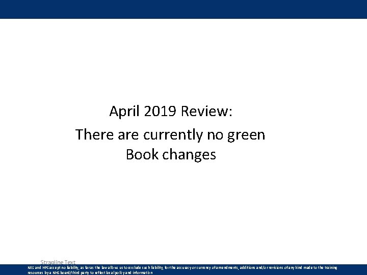 April 2019 Review: There are currently no green Book changes Strapline Text NES and