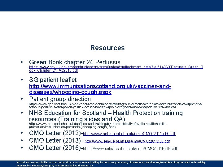 Resources • Green Book chapter 24 Pertussis https: //www. gov. uk/government/uploads/system/uploads/attachment_data/file/514363/Pertussis_Green_B ook_Chapter_24_Ap 2016. pdf