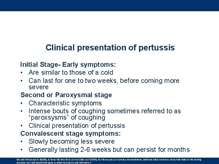 Clinical presentation of pertussis Initial Stage- Early symptoms: • Are similar to those of