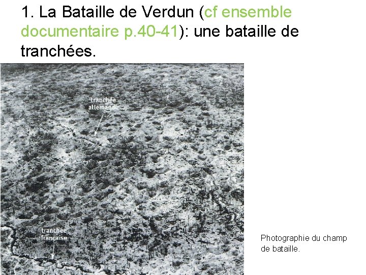 1. La Bataille de Verdun (cf ensemble documentaire p. 40 -41): une bataille de