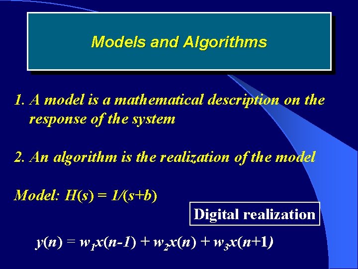 Models and Algorithms 1. A model is a mathematical description on the response of