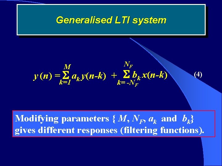 Generalised LTI system M NF k=1 k= -NF y (n) = ak y(n-k) +