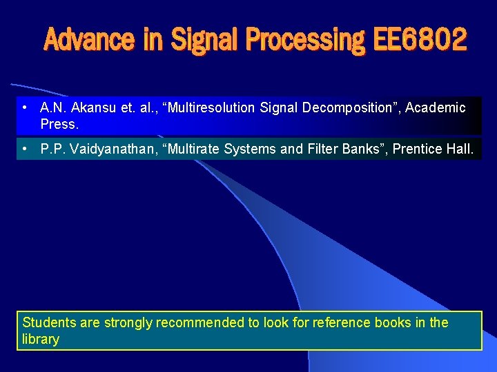  • A. N. Akansu et. al. , “Multiresolution Signal Decomposition”, Academic Press. •