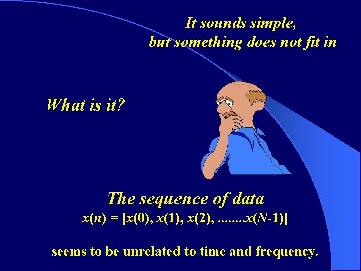 It sounds simple, but something does not fit in What is it? The sequence