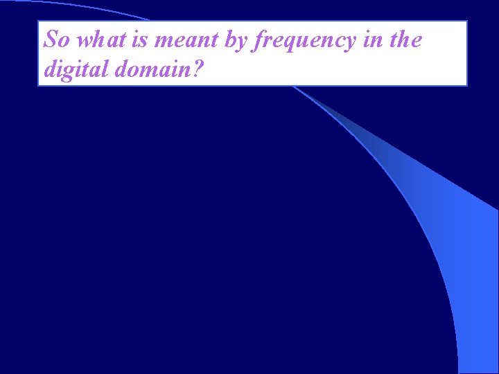 So what is meant by frequency in the digital domain? 