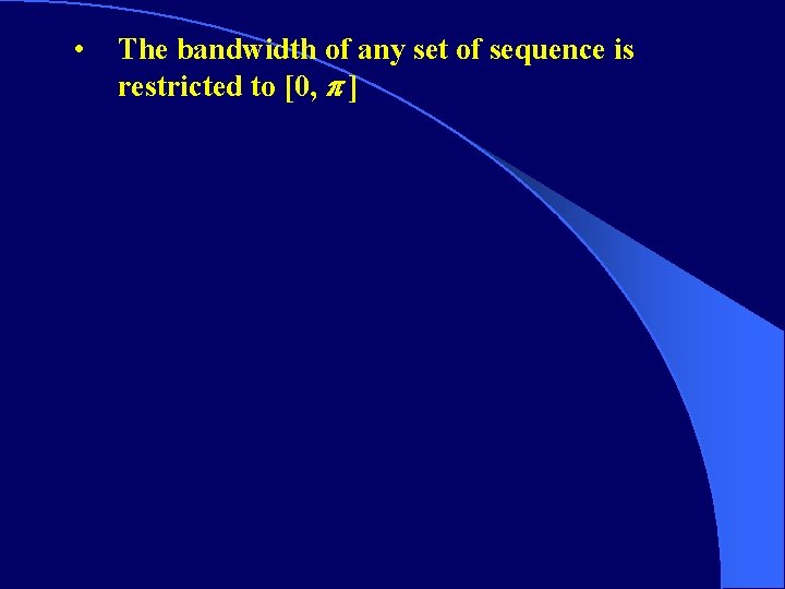  • The bandwidth of any set of sequence is restricted to [0, ]