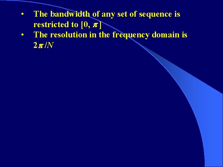  • • The bandwidth of any set of sequence is restricted to [0,