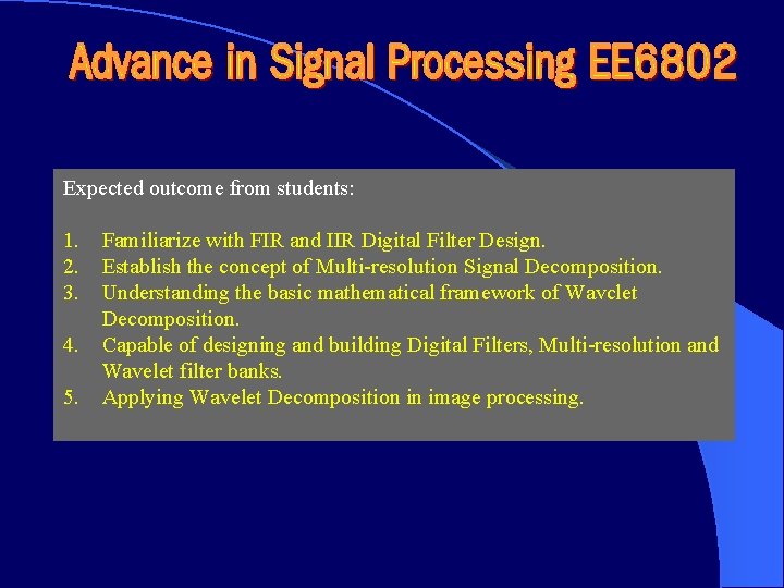 Expected outcome from students: 1. 2. 3. 4. 5. Familiarize with FIR and IIR