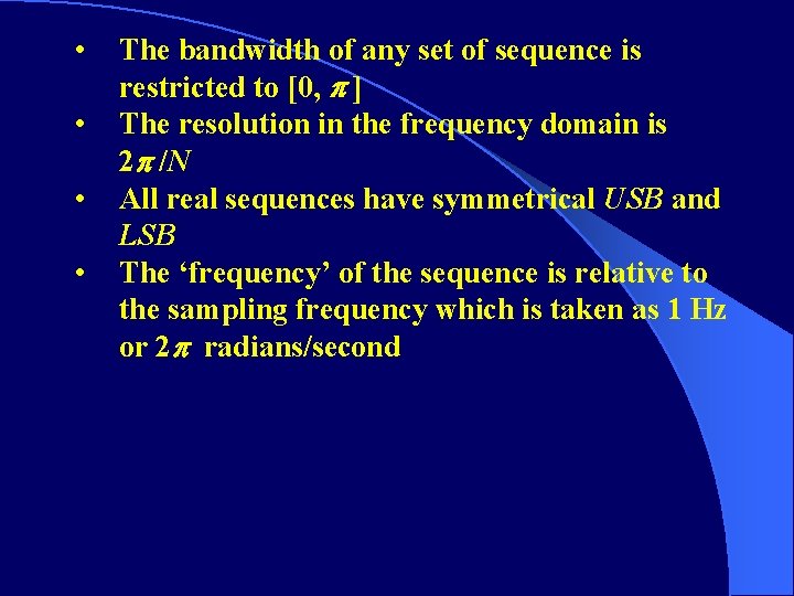  • • The bandwidth of any set of sequence is restricted to [0,
