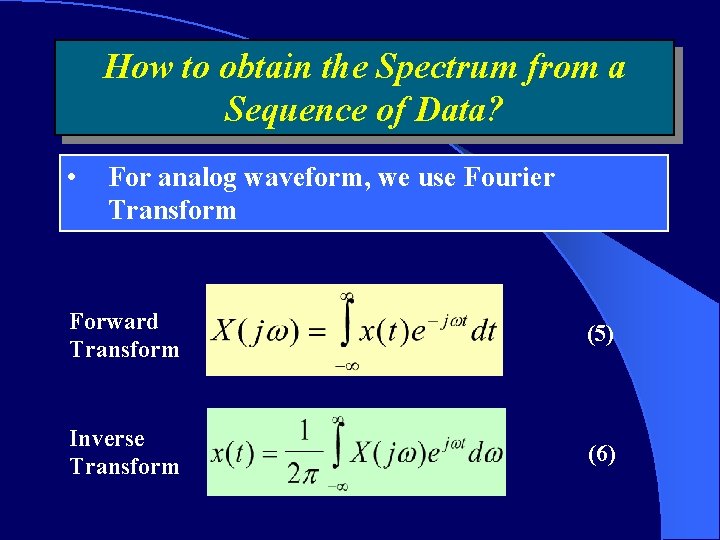 How to obtain the Spectrum from a Sequence of Data? • For analog waveform,