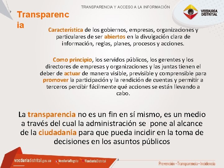 TRANSPARENCIA Y ACCESO A LA INFORMACIÓN Transparenc ia Característica de los gobiernos, empresas, organizaciones