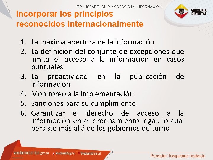 TRANSPARENCIA Y ACCESO A LA INFORMACIÓN Incorporar los principios reconocidos internacionalmente 1. La máxima