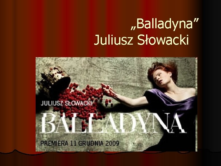„Balladyna” Juliusz Słowacki 