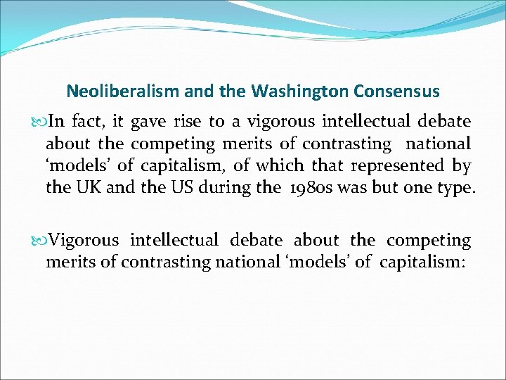 Neoliberalism and the Washington Consensus In fact, it gave rise to a vigorous intellectual