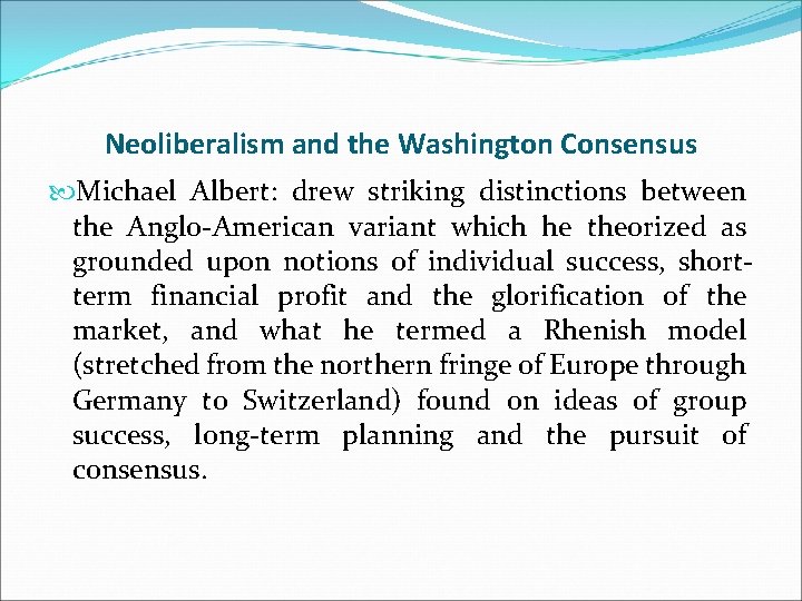Neoliberalism and the Washington Consensus Michael Albert: drew striking distinctions between the Anglo-American variant