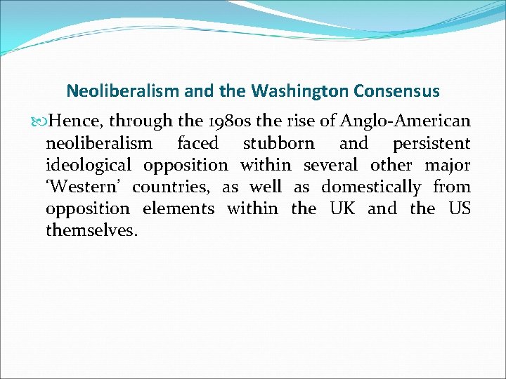 Neoliberalism and the Washington Consensus Hence, through the 1980 s the rise of Anglo-American
