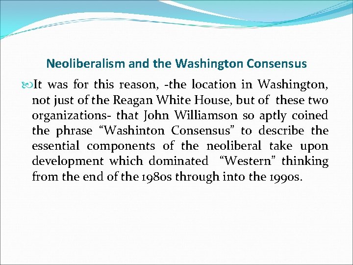 Neoliberalism and the Washington Consensus It was for this reason, -the location in Washington,