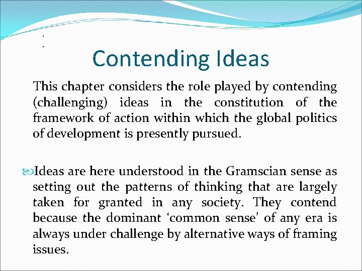 . . Contending Ideas This chapter considers the role played by contending (challenging) ideas