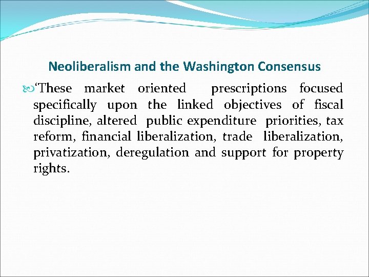Neoliberalism and the Washington Consensus ‘These market oriented prescriptions focused specifically upon the linked