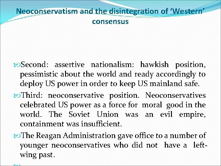 Neoconservatism and the disintegration of ‘Western’ consensus Second: assertive nationalism: hawkish position, pessimistic about