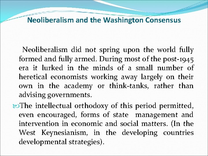 Neoliberalism and the Washington Consensus Neoliberalism did not spring upon the world fully formed
