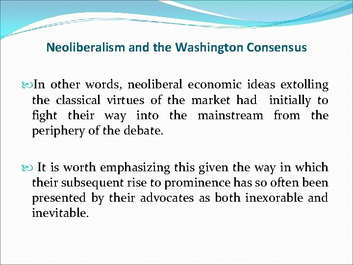 Neoliberalism and the Washington Consensus In other words, neoliberal economic ideas extolling the classical