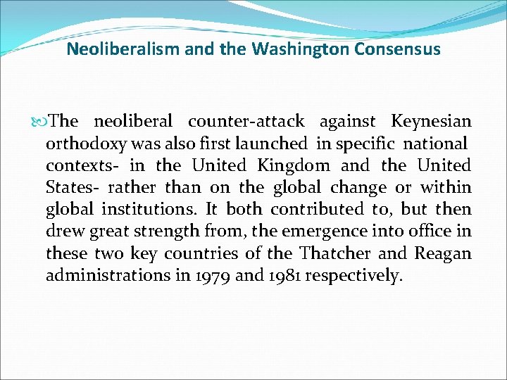 Neoliberalism and the Washington Consensus The neoliberal counter-attack against Keynesian orthodoxy was also first