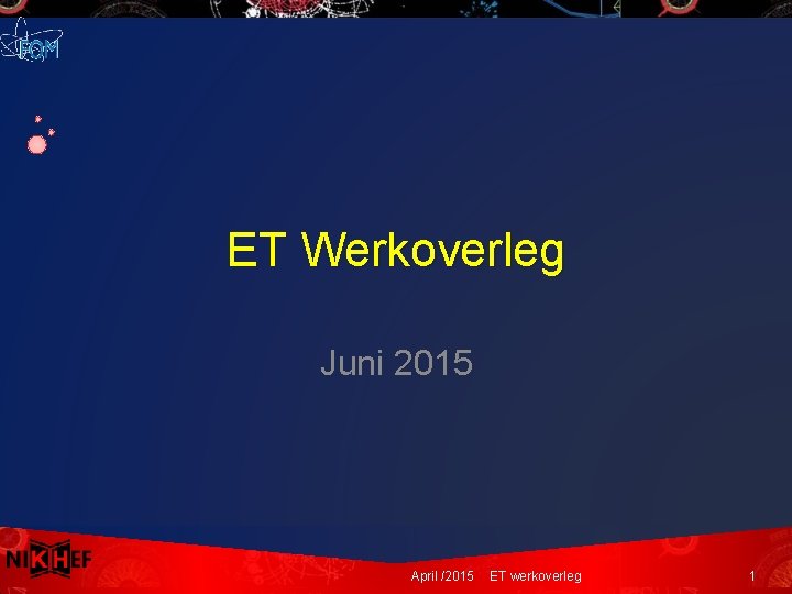 ET Werkoverleg Juni 2015 April /2015 ET werkoverleg 1 