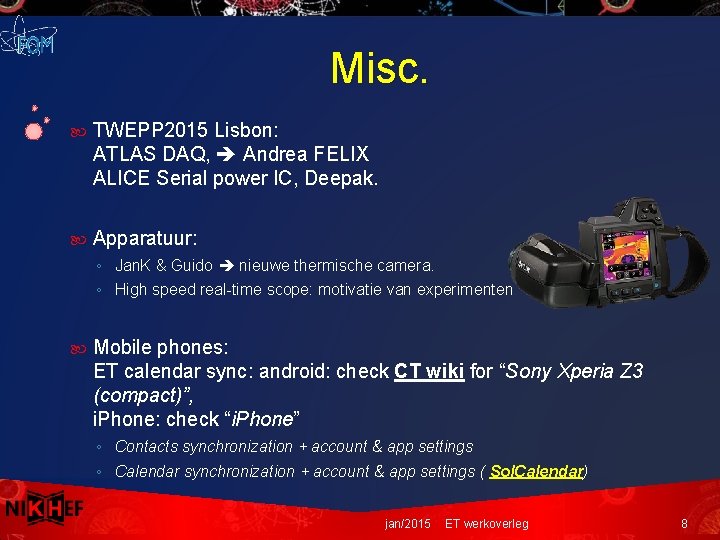 Misc. TWEPP 2015 Lisbon: ATLAS DAQ, Andrea FELIX ALICE Serial power IC, Deepak. Apparatuur: